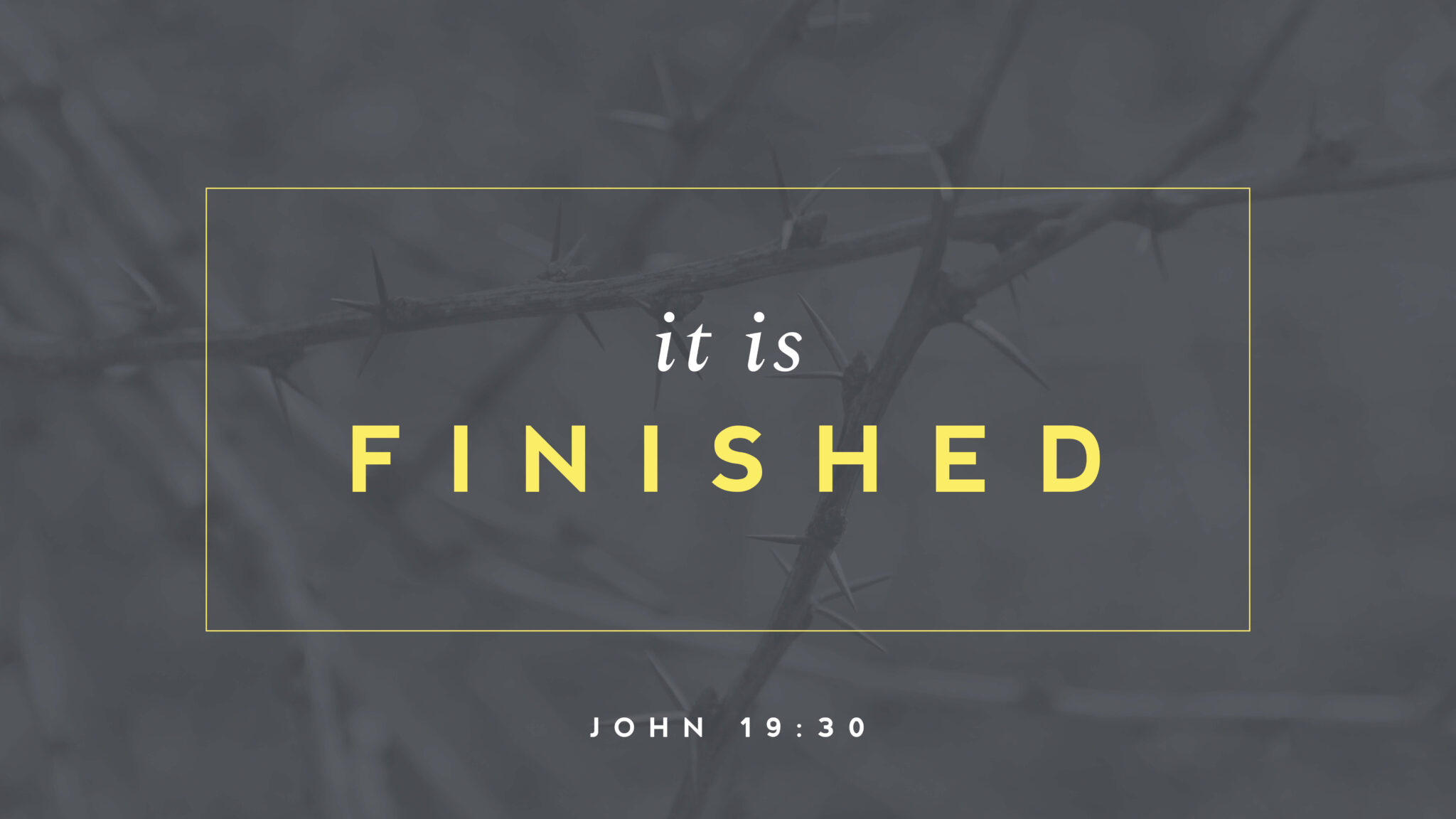 "It is finished" is in text over a picture of branches.