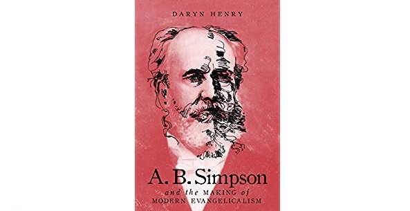 A.B. Simpson and the Making of Modern Evangelicalism